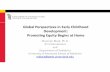 Global Perspectives in Early Childhood Development ... · Global Perspectives in Early Childhood Development: Promoting Equity Begins at Home Maureen Black, Ph.D. RTI International