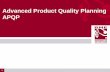 Advanced Product Quality Planning APQP · A kézikönyv a GM, Ford és Chrysler közös munkájának eredménye (lsd. AIAG (QS9000) APQP Manual). A cél az, hogy minden a folyamatban