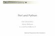 Perl and Python - caldav.os3.nl · Perl vs. Python • Perl is worse than Python because people wanted it worse. Larry Wall, 14 Oct 1998 • I would actively encourage my competition