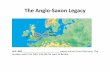 The Anglo-Saxon Legacy Saxon...A.D. 449 _____ sweep ashore from Germany. The invaders push the Celts into the far west of Britain. Angles