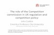 The role of the Competition commission in UK regulation ... · The role of the Competition commission in UK regulation and competition policy 1 John Cubbin Emeritus Professor, City