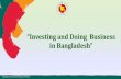 “Investing and Doing Business in Bangladesh”©Bangladesh Investment Development Authority Investment in Bangladesh is secured by law against nationalization and expropriation.