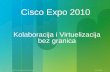 Cisco Expo 2010 · Transport Messaging Platform Price/ Performance Vertically Integrated Architecture Media Experience Platform Platform Sustainability Distributed Virtualized Architecture