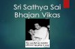 Sri Sathya Sai Bhajan Vikas...Inception of Bhajan Vikas Bhajanvikas is the first of its kind initiative started by Kanchipuram gents group in 2010 for Bal Vikas boys and gradually