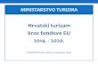 Hrvatski turizam kroz fondove EU 2014. - 2020.MINISTARSTVO TURIZMA Hrvatski turizam kroz fondove EU 2014. - 2020. ... promicanje ekonomije koja učinkovitije iskorištava resurse,
