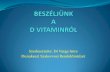 Szerkesztette: Dr Varga Imre Dunakeszi Szakorvosi ......Szerkesztette: Dr Varga Imre Dunakeszi Szakorvosi Rendelőintézet Ha kedves az élete, D vitamin ügyben a világért se kérdezze