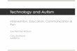 Technology and Autism - CALL Scotland...Technology and Autism Intervention, Education, Communication & Fun Sue Fletcher-Watson CALL Scotland April2014
