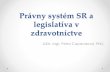 Legislatíva v zdravotníctve · 2018-03-12 · V súkromnom práve sú právne vzťahy založené na princípe právnej rovnosti, existuje tu zmluvná voľnosť a vzťahy v rozhodujúcej