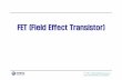 FET (Field Effect Transistor) FET.pdf · 2014-12-29 · BJT에비해아주작은면적으로만들수있고 전력소모도매우적어서 고집적디지털및아날로그반도체IC