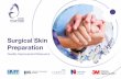 Surgical Skin Preparation - OneTogether Skin...Surgical Skin Preparation 10 4.1 Patient Washing 11 4.2 Hair Removal 12 - 13 4.3 Skin Disinfection 14 - 17 4.4 Incise Drapes 18 5. Competency