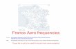 France Aero frequencies - PC5E Aero... · 2020-01-26 · 119.07500 AM Arcachon La Teste De Buch ARCACHON Information - DAC SW ┐ 119.07500 AM Merville Calonne MERVILLE Tour - DAC