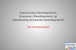 Community Development, Economic Development, …...“Positive” vs “Normative” Economics Normative economics speaks to what should be… Positive economics speaks to what is,