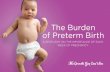 The Burden of Preterm Birth - AMAG Pharmaceuticals...Preterm birth, including late preterm birth, can lead to health problems Length of pregnancy is one of the most important factors