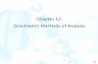 Chapter 12: Gravimetric Methods of Analysisweb.iyte.edu.tr/~serifeyalcin/lectures/chem202/cn_1.pdf · 12A-1 Properties of Precipitates and Precipitating Reagents A gravimetric precipitating