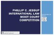 Phillip C. Jessup International Law Moot Court Competition · 2014-05-21 · World’s LARGEST Moot Court Competition Over 550 Law Schools in more than 80 Countries The 2015 Competition