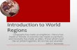 Introduction to World Regions - amyglenn.comamyglenn.com/GEOG-REGIONAL/Introduction to World Regions.pdfIntroduction to World Regions Geography has made us neighbors. History has made