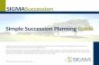 SIGMASuccession Simple Succession Planning Guide · SIGMASuccession. Simple Succession Planning Guide. SIGMA’s Simple Succession Planning is a straightforward process for identifying