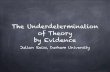 The Underdetermination of Theory by Evidencejreiss.org/jreiss.org/Teaching_files/Lecture 3_Reiss.pdffrom evidence to hypothesis: the underdetermination problem A hero in this story