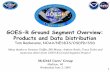 GOES-R Ground Segment Overview: Products and Data Distribution · numerous others from GOES-R Ground Segment Project! McIDAS Users’ Group. Madison, WI. ... Provides situational