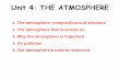 Unit 4: THE ATMOSPHERE · 1. THE ATMOSPHERE: composition and structure Atmosphere: is a layer of gases that surrounds the Earth. The gases form air. COMPOSITION. Atmosphere is a mixture