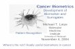 Cancer Biometrics · 2007-04-30 · Cancer Biometrics Development of Biomarker and Surrogates Michael T. Lotze Molecular Medicine Institute University of Pittsburgh November 4, 2004