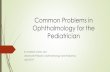 Common Problems in Ophthalmology for the Pediatrician · Hordeolum More common in children with chronic blepharitis Dry eye, rosacea in adults Any age, particularly 2-6 Complexion