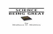 SCIENCE BEING GREAT - Meetupfiles.meetup.com/1711159/The Science of Being Great.pdfWallace Delois Wattles (1860-1911) is best known for being the author of “The Science of Getting