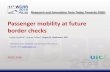 Passenger mobility at future border checks · Passenger mobility at future border checks 30.05.2016 Virginie Papillault1, Jacques Colliard1, Grigore M. Havârneanu, PhD1 1 International