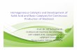 Homogeneous Catalysts and Development of Solid Acid and … · 2012-12-10 · Homogeneous Catalysts and Development of Solid Acid and Basic Catalysts for Continuous Production of
