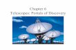 Chapter 6 Telescopes: Portals of Discovery · What are the two most important properties of a telescope? 1. Light-collecting area: Telescopes with a larger collecting area can gather