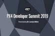 PX4 Developer Summit 2019 - PX4 autopilot · 2019-06-29 · lorenz@px4.io LorenzMeier LorenzMeier 2009 . PX4 Developer ... Pixhawk project born at ETH Zurich under the leadership