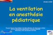 La ventilation en Anesthésie Pédiatrique · 2012-12-04 · La ventilation en anesthésie pédiatrique Jacques Isoard, Anne Valfort, Dr Marie Barbier, Dr Anne-Laure Lafaye Service