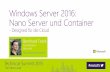 Windows Server 2016: Nano Server und Containerdownload.microsoft.com/download/F/7/E/F7E9A431-DD1D-4082... · 2018-10-17 · Nano Server – Schnellübersicht I Nano Server is the