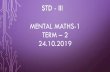 MENTAL MATHS-1 TERM 2 24.10 section/STDIII...MENTAL MATHS-1 TERM – 2 24.10.2019 READ THE INSTRUCTIONS CAREFULLY AND ANSWER THE QUESTIONS . CHOOSE AND CIRCLE THE CORRECT ANSWER. Q1.