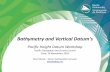 Bathymetry and Vertical Datum's · 2016-12-22 · Bathymetry and Vertical Datum's Pacific Height Datum Workshop Pacific Geospatial and Survey Council Suva, 26 November 2016 Dave Mundy