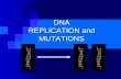 DNA REPLICATION and MUTATIONS...DNA Replication Replication –the process of copying a DNA molecule. So that genetic information can be passed on from cell to cell. DNA replicates