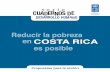 Reducir la pobreza en COSTA RICA es posible · Gabriela Mata Marín Gerald Mora Muñoz Autores de la investigación Pablo Sauma Fiat Juan Diego Trejos Oficial de Comunicación Danilo