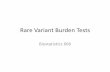 Rare Variant Burden Tests - University of Michigan · 2012-11-28 · rare variants into one allele • Multiple refinements have been proposed since… – Counting the number of