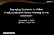 Engaging Students in Video Production and Movie Making in ......•What is a Video Project? Who? •Why Use Video in the Classroom? ... transfer your completed video file –Cable