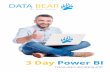 3 Day Power BI - Data Bear · exercises build on each other towards a logical end process. After ... Using latest technologies and best practice, the Data Bear team is dedicated to