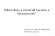 When does a material become a biomaterial? · • A biomaterial is a material intended to interface with biological systems to evaluate, treat, augment or replace any tissue, organ