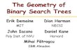 The Geometry of Binary Search Trees · The Geometry of Binary Search Trees Erik Demaine MIT Dion Harmon NECSI John Iacono Poly Inst. of NYU Daniel Kane Harvard Mihai Pătraşcu IBM
