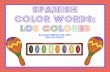 Spanish Color Words: Los colores - The Wise Owl Factory · 2018-05-15 · Spanish Color Words: Los colores By Carolyn Wilhelm, MA, NBCT Wise Owl Factory ©Wise Owl Factory 2012, Digiscrapkits,