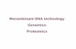 Recombinant DNA technology Genomics Recombinant DNA technology Genomics Proteomics Genetic engineering,