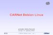 CARNet Debian Linux - dkorunic · 2003-08-08 · CARNet Debian Linux / str. 3 Ciljevi prezentacije • osnovne značajke (Debian) Linuxa – tko, kako, zašto • prikaz instalacije