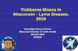 Tickborne Illness in WI - Lyme Disease, 2010– Ehrlichiosis-E. muris –like (EML) – Powassan virus infection. Blacklegged Tick Adult female deer tick Adult male deer tick nymph