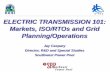 ELECTRIC TRANSMISSION 101: Markets, ISO/RTOs and Grid ... · The new authority is to protect existing grid but not to order additions. Regional Transmission Planning Planning needs