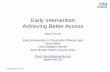 Early Intervention Achieving Better Access Early Intervention Achieving Better Access Paul French Early