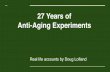 27 Years of Anti-Aging Experiments...• Improved skin elasticity which is noticeable in the mirror • Greater mental clarity, improved reaction time, more eloquent • Gray hair