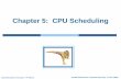 Chapter 5: CPU Scheduling - IISPL() · 2011-05-17 · Scheduling Non-goals Starvation(of process) A situation where a process is prevented from making progress because another process